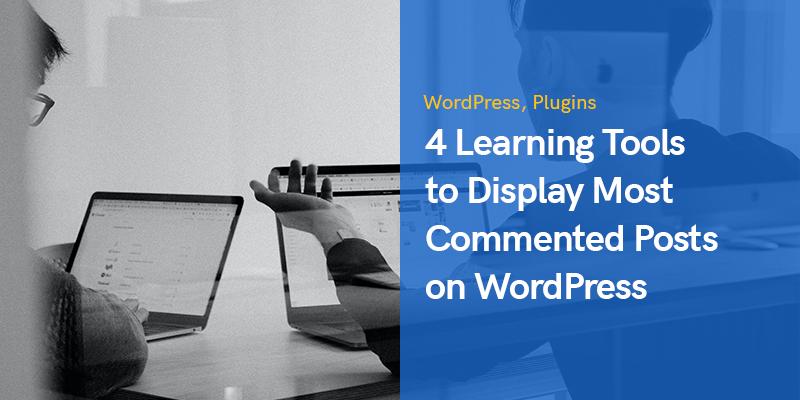 4 Learning Tools to Display Most Commented Posts on WordPress