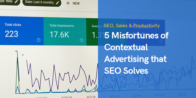 5 Misfortunes of Contextual Advertising that SEO Solves