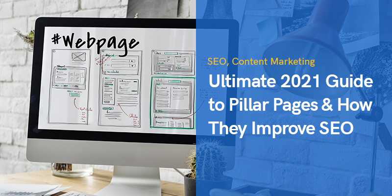 Ultimate 2021 Guide to Pillar Pages & How They Improve SEO