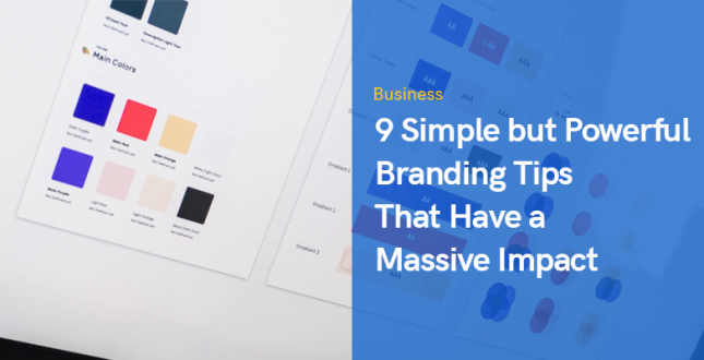 9 Simple but Powerful Branding Tips That Have a Massive Impact
