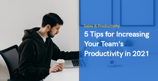 5 Tips for Increasing Your Team's Productivity in 2021