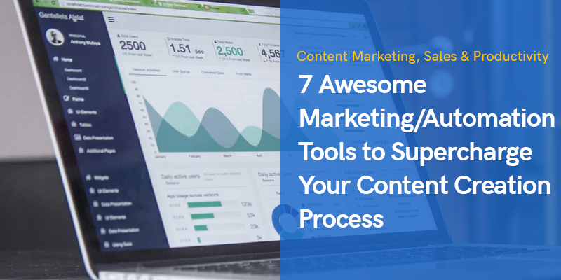 7 Awesome Marketing/Automation Tools to Supercharge Your Content Creation Process