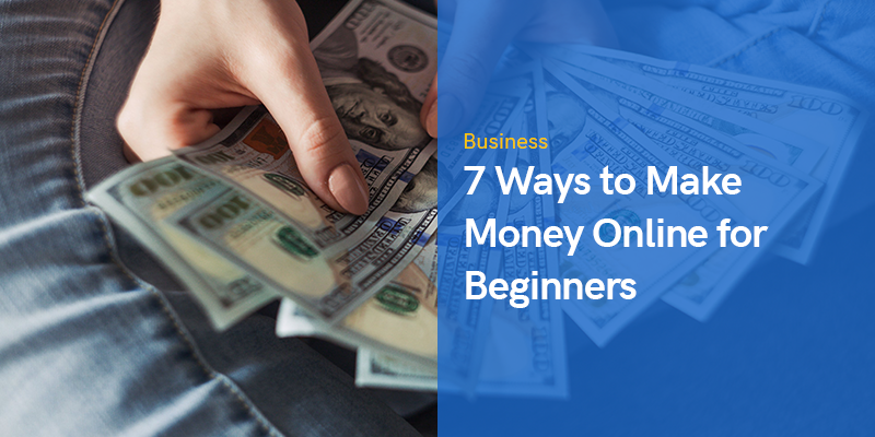 7 Ways to Make Money Online for Beginners