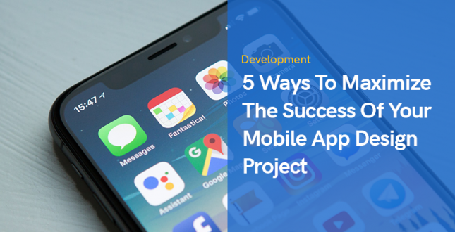 5 Ways To Maximize The Success Of Your Mobile App Design Project