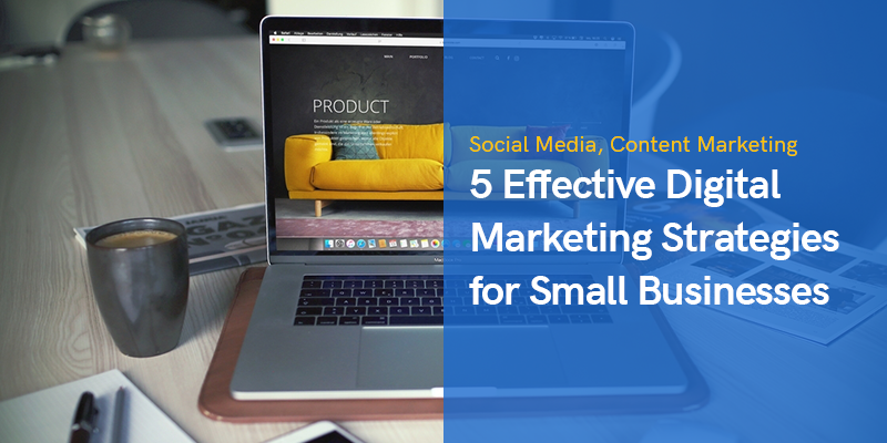 5 Effective Digital Marketing Strategies for Small Businesses