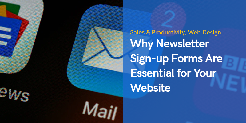 Why Newsletter Sign-up Forms Are Essential for Your Website in 2023
