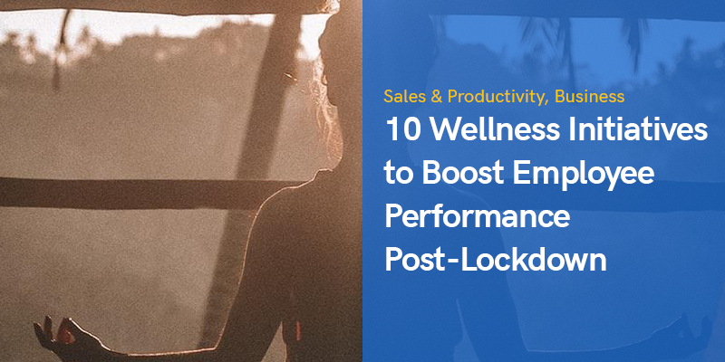 10 Wellness Initiatives to Boost Employee Performance Post-Lockdown