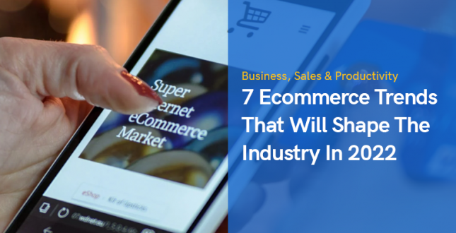 7 Ecommerce Trends That Will Shape The Industry In 2022