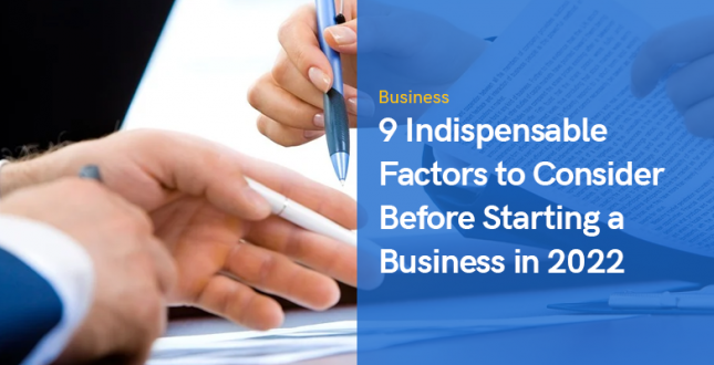 9 Indispensable Factors to Consider Before Starting a Business in 2022