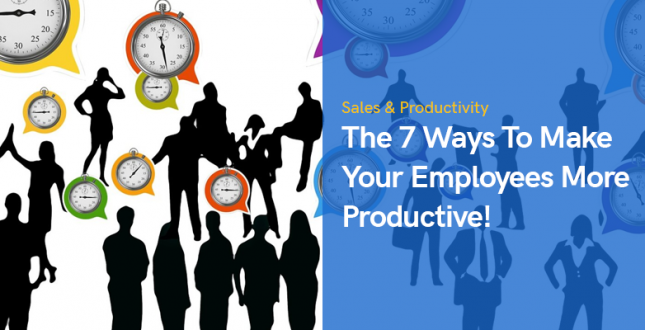 The 7 Ways To Make Your Employees More Productive!