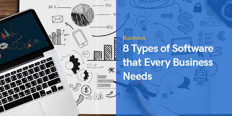 8 Types of Software that Every Business Needs