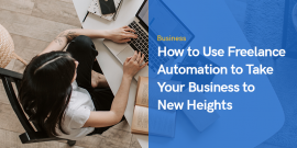 So nutzen Sie freiberufliche Automatisierung, um Ihr Unternehmen auf neue Höhen zu bringen