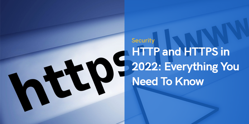 HTTP and HTTPS in 2022: Everything You Need To Know blog featured image