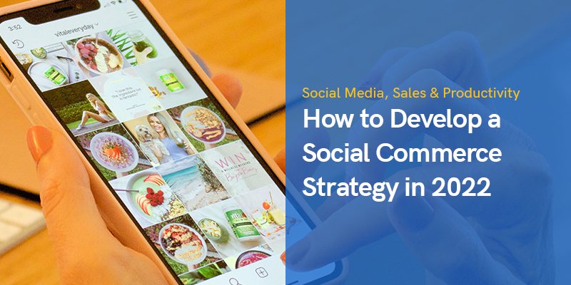 How to Develop a Social Commerce Strategy in 2022