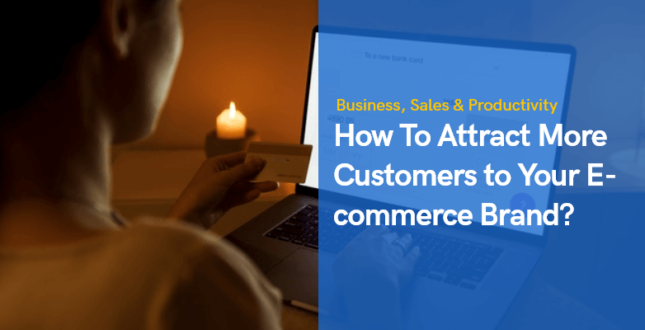 How To Attract More Customers to Your E-commerce Brand?