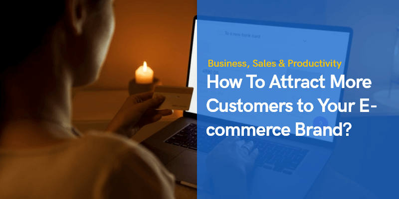 How To Attract More Customers to Your E-commerce Brand?