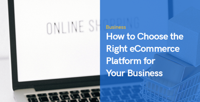 How to Choose the Right eCommerce Platform for Your Business in 2022