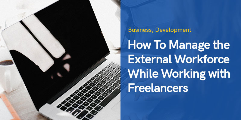 Working with Freelancers: How To Manage the External Workforce