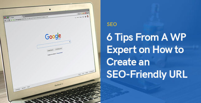 6 Tips From A WP Expert on How to Create an SEO-Friendly URL