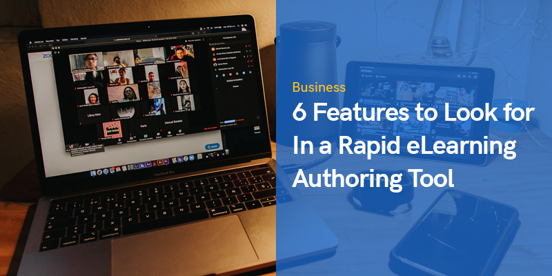 6 Features to Look for In a Rapid eLearning Authoring Tool