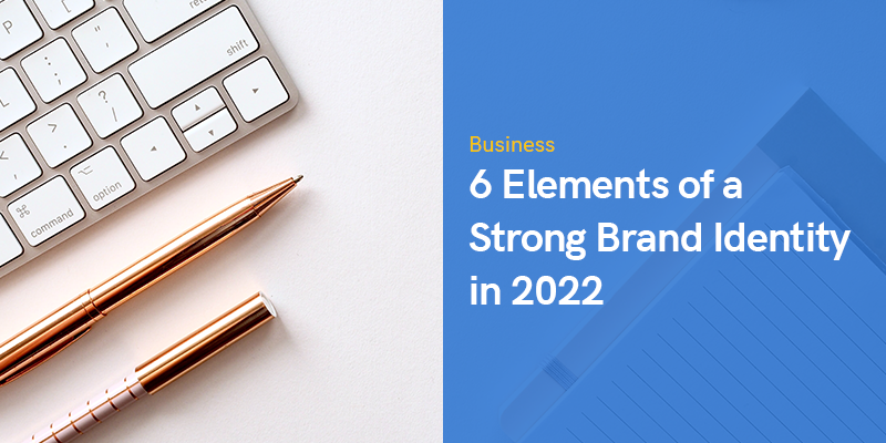 6 Elements of a Strong Brand Identity in 2022