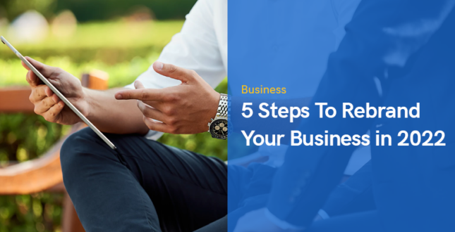 5 Steps To Rebrand Your Business in 2022