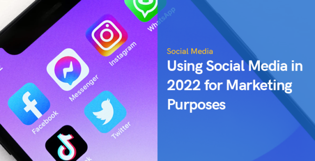 Using Social Media in 2022 for Marketing Purposes