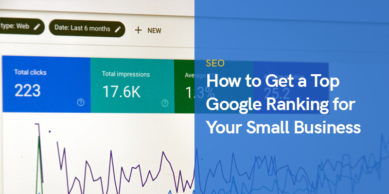 How to Get a Top Google Ranking for Your Small Business in 2022