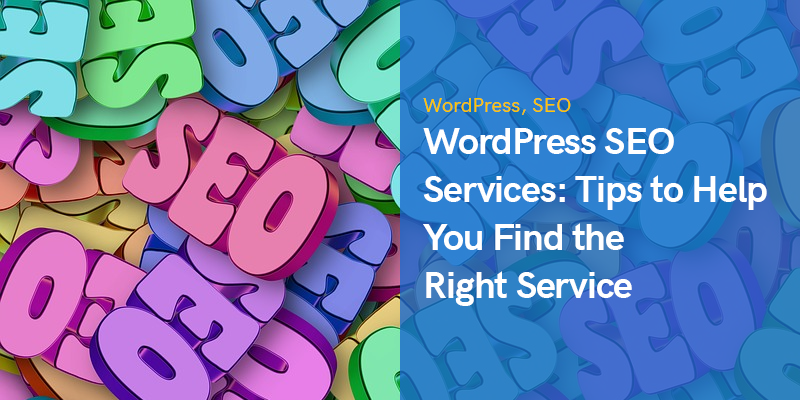 WordPress SEO Services: Tips to Help You Find the Right Service