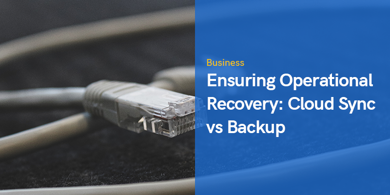 Garantizar la recuperación operativa: Cloud Sync vs Backup
