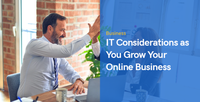 IT Considerations as You Grow Your Online Business