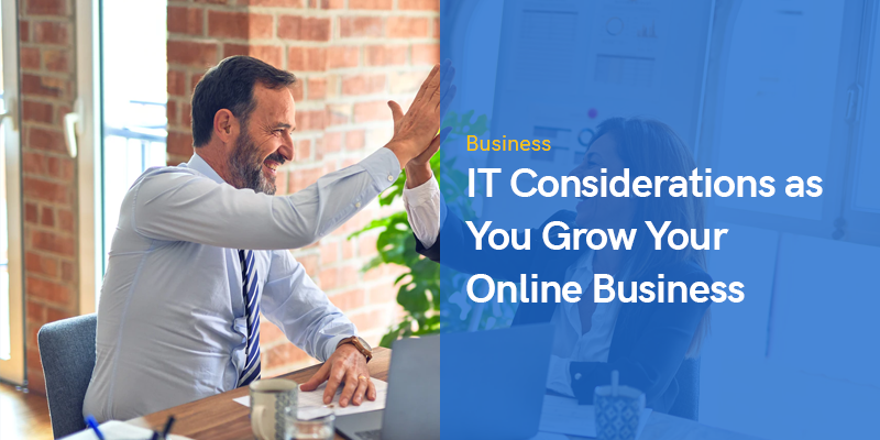 IT Considerations as You Grow Your Online Business