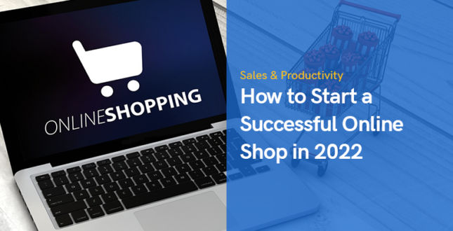 How to Start a Successful Online Shop in 2022