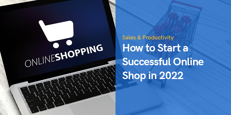 How to Start a Successful Online Shop in 2022