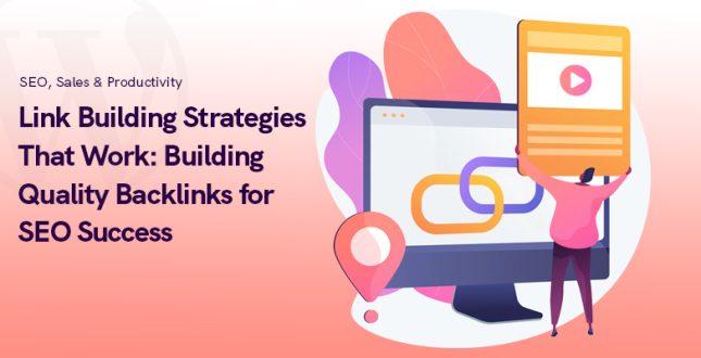 Link Building Strategies That Works: Building Quality Backlinks