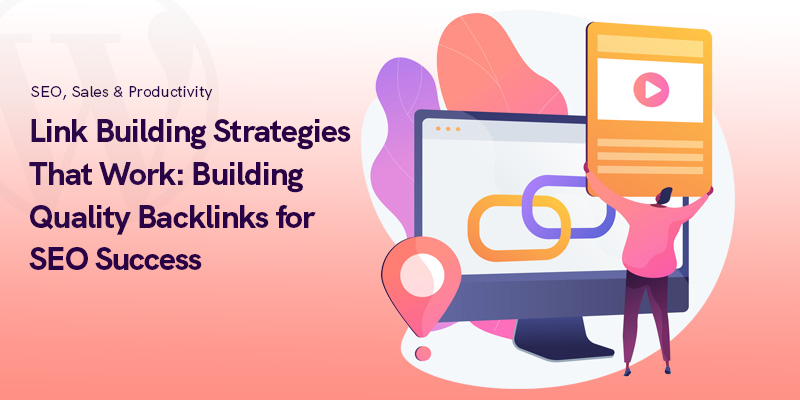 Link Building Strategies That Works: Building Quality Backlinks