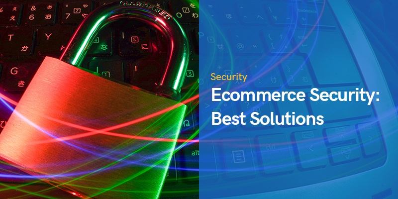 Ecommerce Security in 2022: Best Solutions