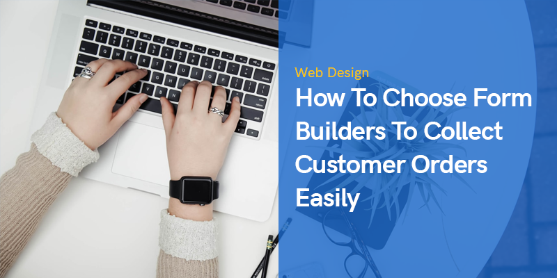 How To Choose Form Builders To Collect Customer Orders Easily
