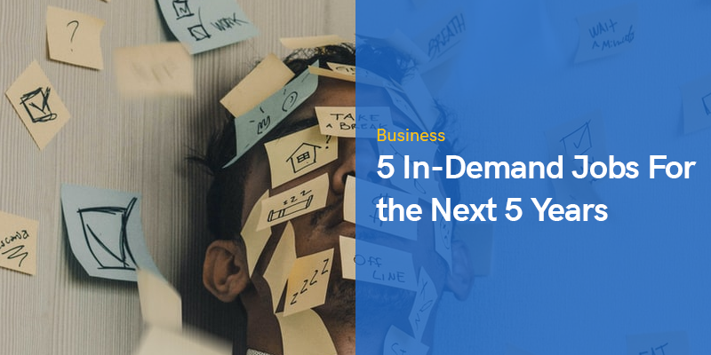 5 In-Demand Jobs For the Next 5 Years