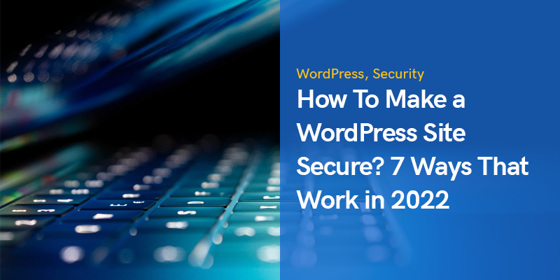 How To Make a WordPress Site Secure? 7 Ways That Work blog featured image