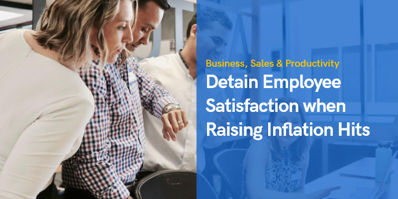 Keeping Employee Satisfaction While Raising Inflation Hits: 3 Easy Ways 1