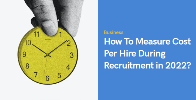 How To Measure Cost Per Hire During Recruitment in 2022?