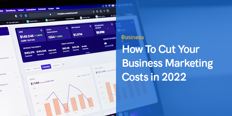 Hur du minskar dina marknadsföringskostnader för ditt företag 2022