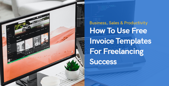 How To Use Free Invoice Templates For Freelancing Success
