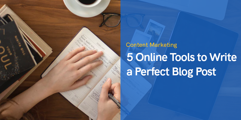 5 Online Tools to Write a Perfect Blog Post in 2022