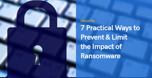 7 Practical Ways to Prevent & Limit the Impact of Ransomware
