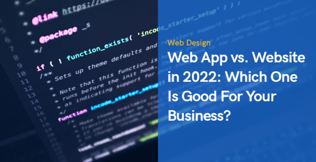 Web App vs. Website in 2022: Which One Is Good For Your Business?