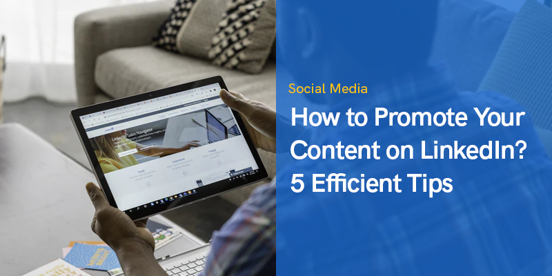 How to Promote Your Content on LinkedIn? 5 Efficient Tips