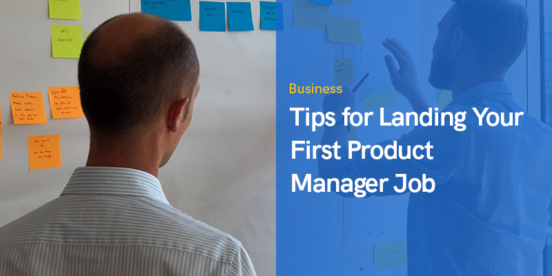 Tips for Landing Your First Product Manager Job in 2022