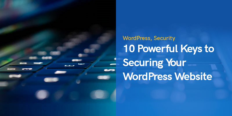 10 مفاتيح قوية لتأمين موقع WordPress الخاص بك في عام 2022